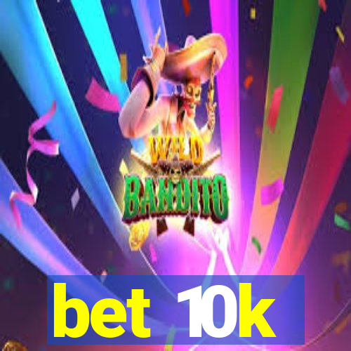 bet 10k